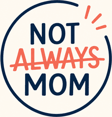 Not Always Mom